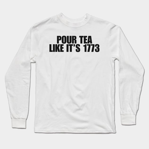 pour tea like its 1773 Shirt, History Teacher Gift, Funny History Teacher T-Shirt, History Lover Gift Long Sleeve T-Shirt by ILOVEY2K